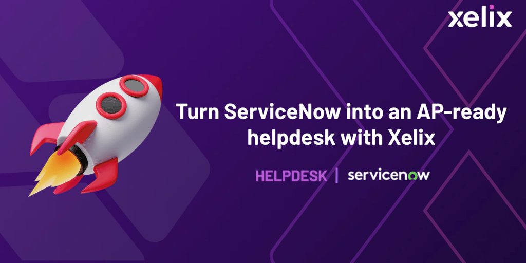 Turn ServiceNow into an AP-ready helpdesk with Xelix